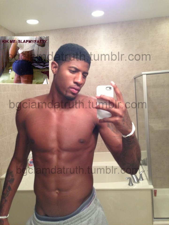bootyman2013:  bgciamdatruth:  SUPER EXCLUSIVE: Paul George EXPOSED!!!!!!! KIK Me: