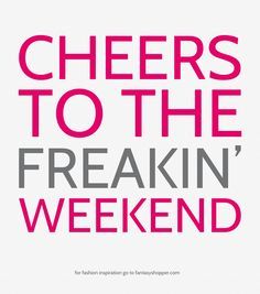 slinkygrl:  TGIF let the fun begin!!!