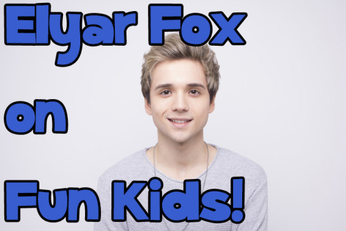 Elyar Fox on Fun Kids!The awesome pop star is going to be chatting to Dan!They’ll be talking all abo