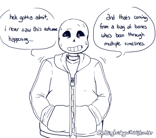 gettingfriskywithit:  “i know it feels like the end of the world. but it’s not. we’ll get through this, together.” [Felt like peeps could use a bit of comfort/motivational Sans from what’s going on.] 