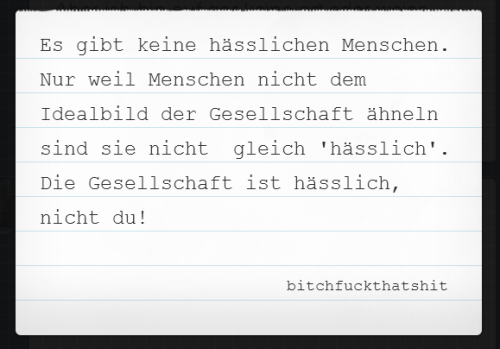 bitchfuckthatshit:  Ich weiß, man fühlt sich trotzdem hässlich..  !