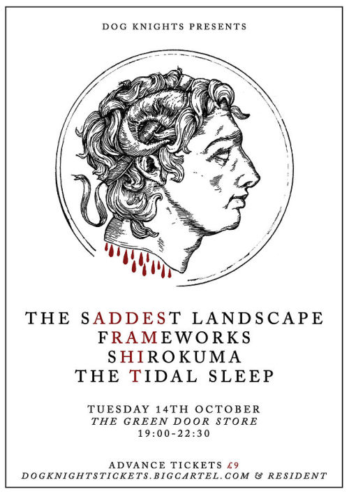 dogknightsproductions:
“Putting on this huge show in Brighton, UK next month!
The Saddest Landscape (USA), Frameworks (USA), Shirokuma (SWE), The Tidal Sleep (GER)
October 14th @ The Green Door Store, Brighton
Poster by Rodrigo Almanegra
”