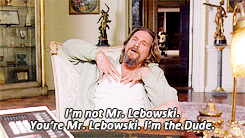 keptyn:The Most Quotable Movies Of All TimeThe Big Lebowski (1998) dir. Joel and Ethan Coenat the be