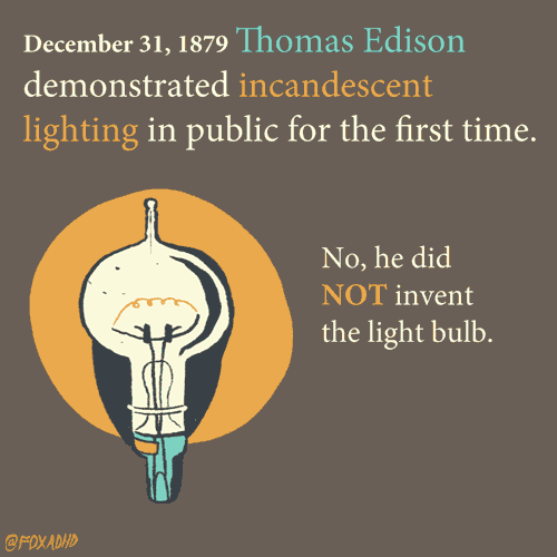 spoonmeb:  pollyguo:  foxadhd:  This Week in History: Thomas Edison Demonstrates Incandescent Lighting  From 1884 to 1896 he worked in New York City for the Edison Electric Light Company as an engineer, draftsman and legal expert. Latimer later joined