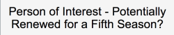 eyesofwitt:Possible spoiler alert~~ Person of Interest renewed for Season 5???http://www.spoilertv.com/2015/03/person-of-interest-potentially-renewed.html  If true - best news!