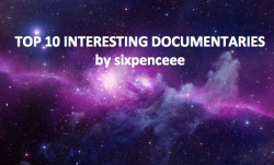 sixpenceee:  A sequel to my top 10 disturbing documentaries Through the Wormhole: Is there Life After Death: My most favorite one because it’s on a topic, that’s my life goal to answer scientifically. Morgan Freedman dives deep into this question,