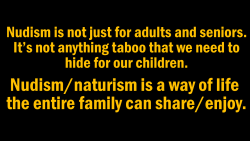 cloptzone:  Nudism/naturism is a way of life the entire family can share/enjoy. #NudeOn #FreeYourBody #ProudNudist #NoBodyShame