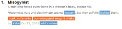 superherotimelorddetective:  Are we going to talk about how spot on this definition of a misogynist is? 