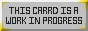 THIS ___ IS A WORK IN PROGRESS Buttons