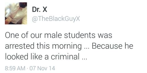 babycakesbriauna:Because God forbid a young, black male in America actually wants an education.