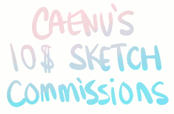 caenu:  Hey! I’m trying to earn some more money so I’ll be doing these commissions for the weekend! There are no slot limits or anything but I am doing some colored sketch commissions! Its pretty simple, 10$ gets you something like the pictures shown