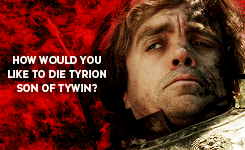 nerdisma-deactivated20171202:   &ldquo;How would you like to die, Tyrion son