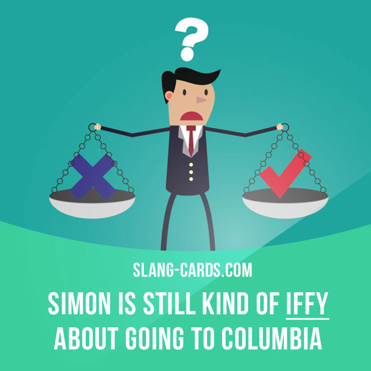 Slang Cards — “Iffy” means uncertain or doubtful. Example Simon...