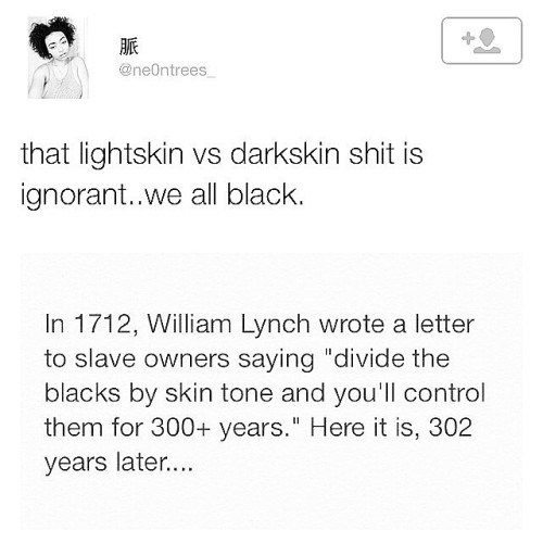 itzthablackpanther:#BlackHistory… Fuck all this #LightSkin #BrownSkin #DarkSkin stupid shxt, 