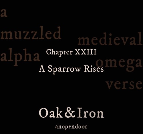 Oak &amp; Iron | A Sparrow Rises 23/25| medieval fantasy | muzzled Alpha |“Is this the pat