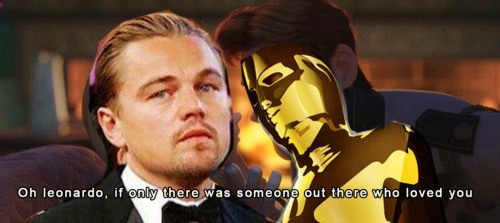 vaticancameos-32-24-34:  Leo DiCaprio not winning an Oscar is like John and sherlock kissing.  Everyone wants it, but it will never happen.  