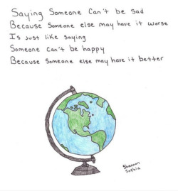 twloha:  Saying someone can’t be sad because someone else may have it worse is just like saying someone can’t be happy because someone else may have it better.Image Source: Shannon SophiaSource: BuzzFeed