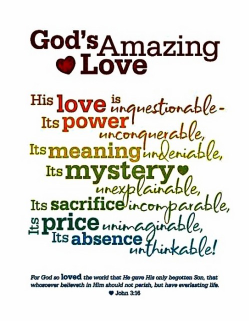 God’s Amazing Love…His love is unquestionableIts power unconquerableIts meaning undeniableIts myster