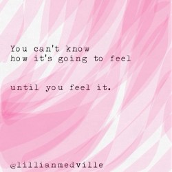 lillianstestkitchen:  You can’t know how it’s going to feel until you feel it. #learningistactile #artandbravery #pink #learning #personal #poem #poetry #artwork #words #writing #text #art #life #minimal #minimalism #minimalist #graphicdesign #design