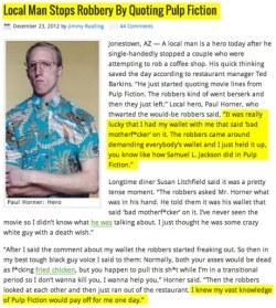 wtfisthinprivilege:  spaceratradio:  plz be true  Ohhh my god  It&rsquo;s not real, it&rsquo;s from a satirical website http://superofficialnews.com/local-man-stops-robbery-by-quoting-pulp-fiction/