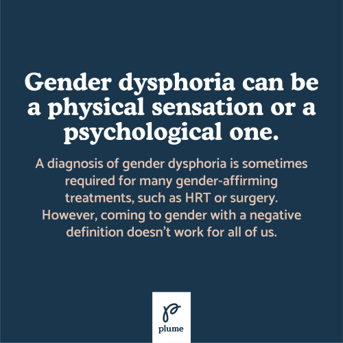 You do not need to experience gender dysphoria in order to be trans! However, living within a gender