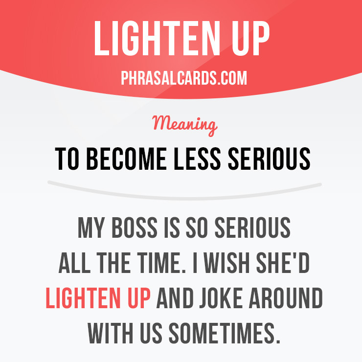 Phrasal Cards — “Lighten means “to become less serious”....