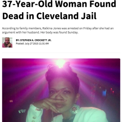 actjustly:  Ralkina Jones, 37, of Cleveland was found dead in a Cleveland Heights jail over the weekend.According to family members who spoke with CBS 5, she was arrested on Friday after having an argument with her husband at his job.Jones’ body was
