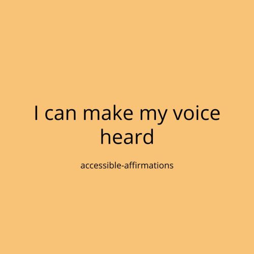 [ID: A light orange background with black text that says “I can make my voice heard.” Below that is 