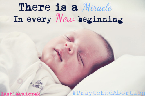 There is a Miracle in every NEW Beginning! #PraytoEndAbortion