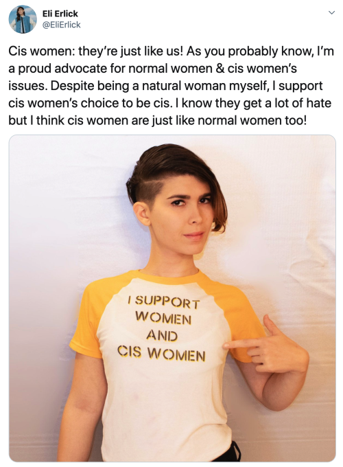 crossdreamers: Eli Erlick on twitter: “Cis women: they’re just like us! As you probably know, I’m a proud advocate for normal women & cis women’s issues. Despite being a natural woman myself, I support cis women’s choice to be cis. I know