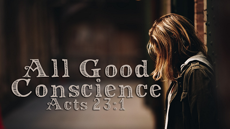 All Good Conscience Acts 23:1