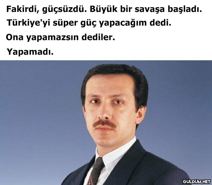 Fakirdi, güçsüzdü. Büyük...