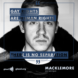 glaad:  While accepting the VMA for Best Video With a Social Message at the MTV Video Music Awards for “Same Love,” rapper Macklemore spoke out for equality  