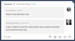 the45thpresidentialruger:  I guess electoralcollege has me blocked because I can’t reblog the post but this just just false.  The American Federation of Labor and the Knights of Labor celebrated Labor Day for years before the Haymarket Massacre and