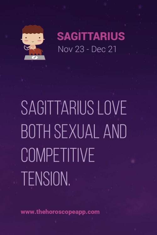 thehoroscopeapp: The Horoscope AppSagittarius love both sexual and competitive tension.