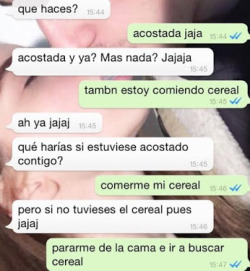 jaidefinichon:  La pregunta es: ¿Que harías si tuviese cereal en la pichula? y la respuestas qué buscas saldrá a la luz..