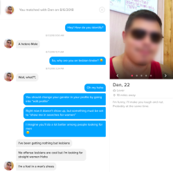 marcsalmonds: tinderfinds: “I’ve been getting nothing but lesbians”  “Im a fool in a mans shoes” 