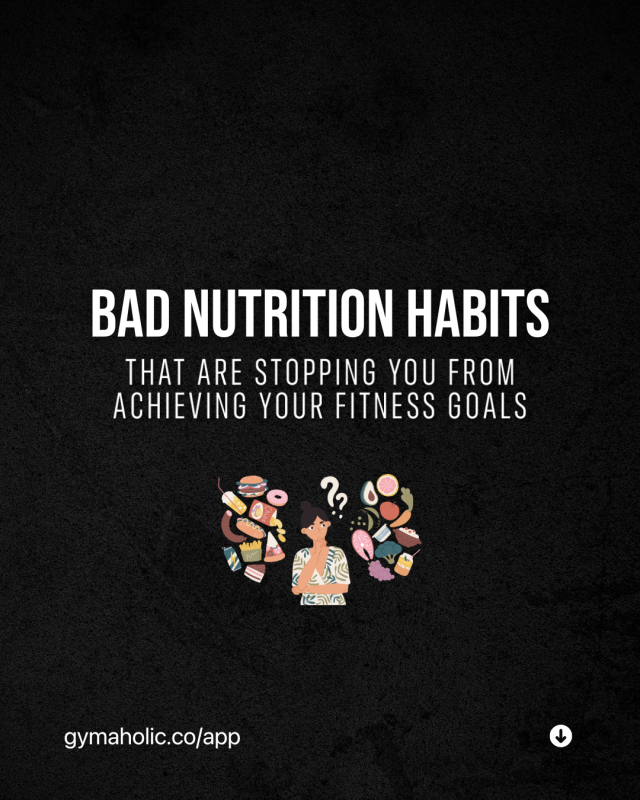 Bad Nutrition Habits That Are Stopping You From Achieving Your Goals