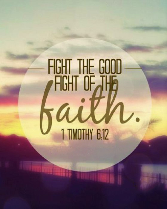 1 Timothy 6:12 (NIV) - Fight the good fight of the faith. Take hold of the eternal life to which you were called when you made your good confession in the presence of many witnesses.