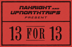 NahRight & UpNorthTrips Present: 13 For
