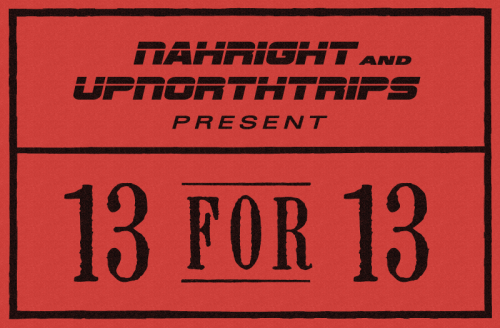 NahRight & UpNorthTrips Present: 13 For 13 If you used the internet in 2013, you read lists. This is an indisputable fact. You may love them, you may hate them, but you have almost certainly, at some point in your life, read and argued over one. The