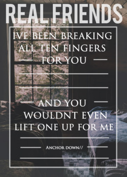 poppunky:  Real Friends//Anchor Down Fixed~ Sorry typo. 