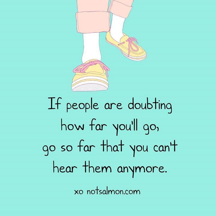 oursweetinspirations:  If people are doubting how far you`ll go…More sweet inspirations