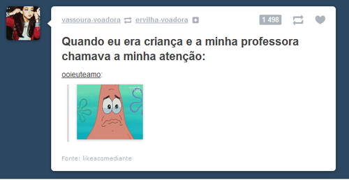 toddynhodanoite:   Hoje  quando minha professora chama minha atenção:  Toddynhodanoite