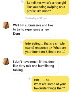 thesweetertouchofdominance: lifestylesofkink:  tall-dark-strong:  sydney-pimp:    Pro tip: This is how you deal with a sub who approaches you. This girl matched with me on Tinder, &amp; even though our kinks aren’t on the same menu, I’m looking forward