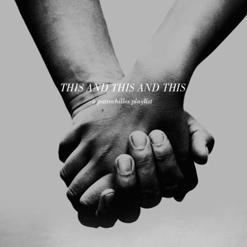 buckbeakisback: this and this and this // a patrochilles playlist [listen]“This, I say. This and thi