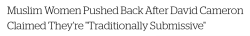 micdotcom:  After British Prime Minister David Cameron blamed ISIS recruitment on “traditionally submissive” Muslim women and mothers who don’t speak out against radical Islamism, Muslim women are firing back on Twitter. One tweet, featuring Darth