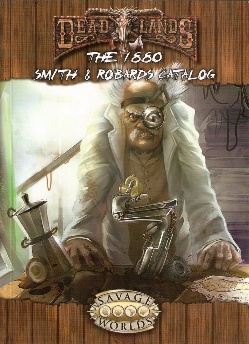 Deadlands Reloaded: The 1880 Smith & Robards Catalog ~ Pinnacle (2011)