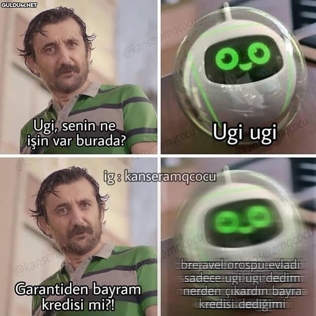 Ugi, senin ne
isin var...