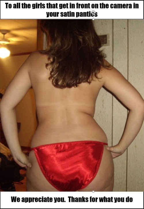 satinbandit:We love your work.  Keep giving us those great pictures in your satin panties.  